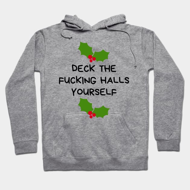 Christmas Humor. Rude, Offensive, Inappropriate Christmas Design. Deck The Fucking Halls Yourself Hoodie by That Cheeky Tee